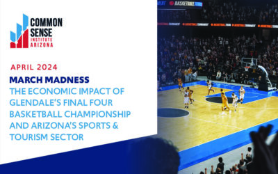 March Madness: The Economic Impact of Glendale’s Final Four Basketball Championship and Arizona’s Sports & Tourism Sector