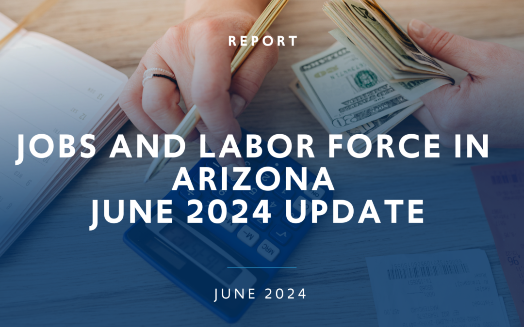 Arizona Jobs and Labor Force Update June 2024